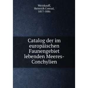   Meeres Conchylien: Heinrich Conrad, 1817 1886 Weinkauff: Books