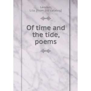    Of time and the tide, poems Lila. [from old catalog] Lennon Books