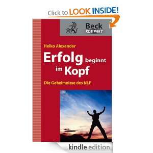 Erfolg beginnt im Kopf Die Geheimnisse des NLP (German Edition 
