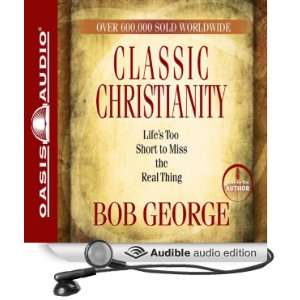  Classic Christianity: Lifes Too Short to Miss the Real 