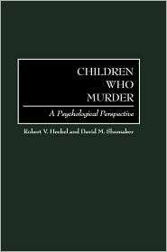 Children Who Murder, (0275966186), Robert V. Heckel, Textbooks 