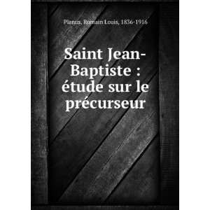 Saint Jean Baptiste : Ã©tude sur le prÃ©curseur: Romain Louis 