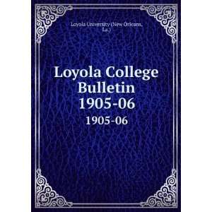   College Bulletin. 1905 06: La.) Loyola University (New Orleans: Books