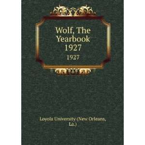   Wolf, The Yearbook. 1927: La.) Loyola University (New Orleans: Books