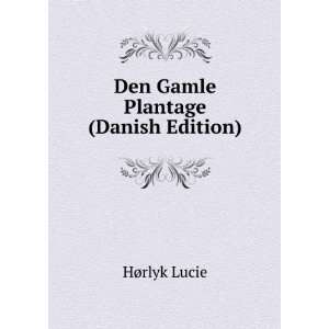    Den Gamle Plantage (Danish Edition) HÃ¸rlyk Lucie Books