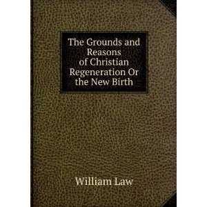   Reasons of Christian Regeneration Or the New Birth William Law Books