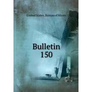  Bulletin. 150 United States. Bureau of Mines Books