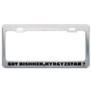 Got Bishkek,Kyrgyzstan ? Location Country Metal License Plate Frame 