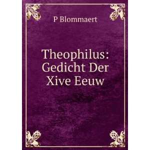  Theophilus Gedicht Der Xive Eeuw P Blommaert Books