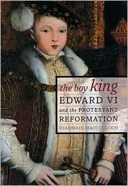 The Boy King: Edward VI and the Protestant Reformation, (0520234022 