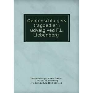   ,Liebenberg, Frederik Ludvig, 1810 1894, ed OehlenschlaÌ?ger Books