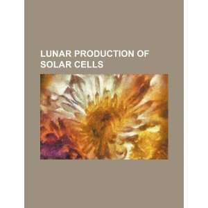  Lunar production of solar cells (9781234532406) U.S 