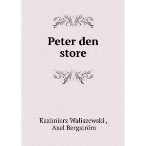  Peter den store Axel BergstrÃ¶m Kazimierz Waliszewski  Books