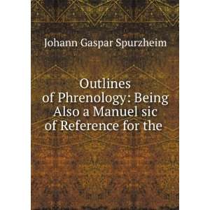   Manuel sic of Reference for the .: Johann Gaspar Spurzheim: Books