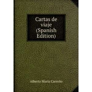   Cartas de viaje (Spanish Edition) Alberto MarÃ­a CarreÃ±o Books