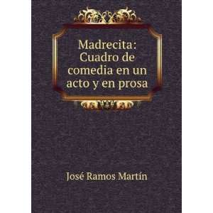   de comedia en un acto y en prosa JosÃ© Ramos MartÃ­n Books