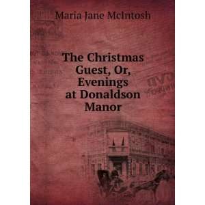   Guest, Or, Evenings at Donaldson Manor Maria Jane McIntosh Books