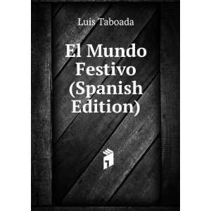  El Mundo Festivo (Spanish Edition): Luis Taboada: Books