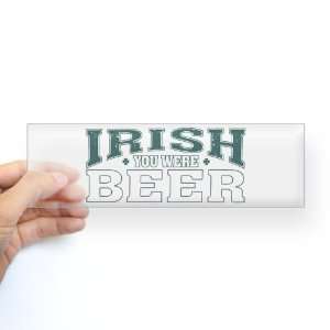  Bumper Sticker Clear Drinking Humor Irish You Were Beer St 
