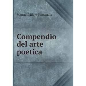    Compendio del arte poetica.: Manuel MilÃ¡ y Fontanals: Books