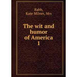   wit and humor of America. 1 Kate Milner, Mrs Rabb  Books