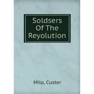  Soldsers Of The Reyolution: Custer Milo: Books