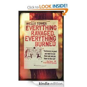 Everything Ravaged, Everything Burned: Wells Tower:  Kindle 