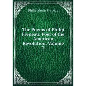   Poet of the American Revolution, Volume 3: Philip Morin Freneau: Books