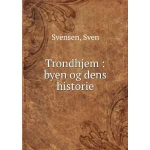  Trondhjem  byen og dens historie Sven Svensen Books