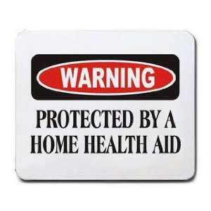  WARNING PROTECTED BY A HOME HEALTH AIDE Mousepad: Office 