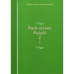    Park street Pulpit. 2 William Henry Harrison Murray Books
