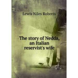   of Nedda, an Italian reservists wife: Lewis Niles Roberts: Books