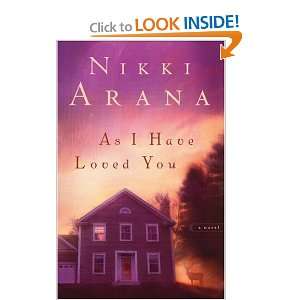    As I Have Loved You: A Novel [Paperback]: Nikki Arana: Books
