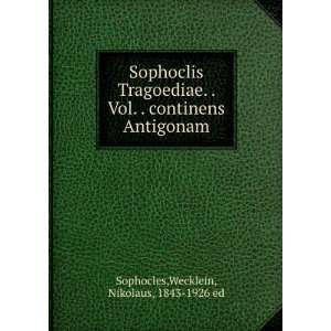  continens Antigonam: Wecklein, Nikolaus, 1843 1926 ed Sophocles: Books