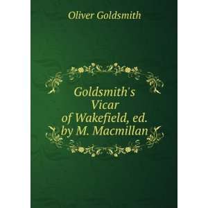   Vicar of Wakefield, ed. by M. Macmillan Oliver Goldsmith Books