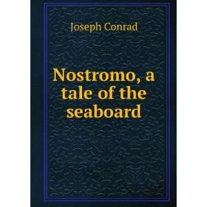  Nostromo, a tale of the seaboard Joseph Conrad Books