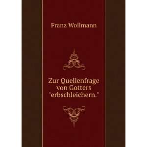   Zur Quellenfrage von Gotterserbschleichern. Franz Wollmann Books