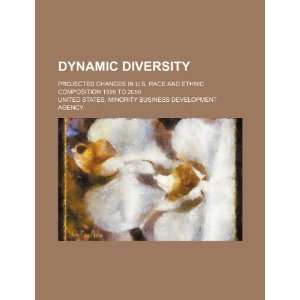  Dynamic diversity: projected changes in U.S. race and ethnic 