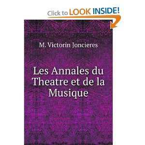   Les Annales du Theatre et de la Musique M. Victorin Joncieres Books