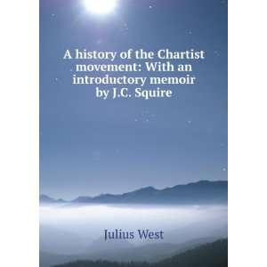  A history of the Chartist movement: Julius West: Books