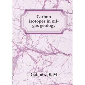  Carbon isotopes in oil gas geology: E. M Galimov: Books
