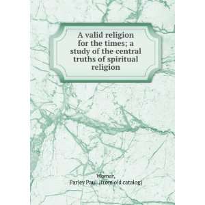   Study of the Central Truths of Spiritual .: Parley Paul Womer: Books