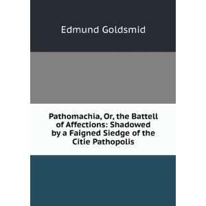   by a Faigned Siedge of the Citie Pathopolis: Edmund Goldsmid: Books