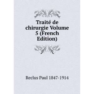   de chirurgie Volume 5 (French Edition): Reclus Paul 1847 1914: Books