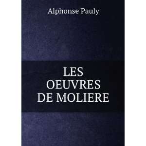 LES OEUVRES DE MOLIERE: Alphonse Pauly:  Books