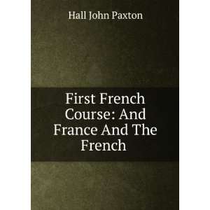   French Course And France And The French . Hall John Paxton Books
