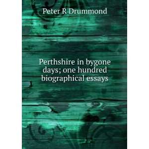   bygone days; one hundred biographical essays Peter R Drummond Books