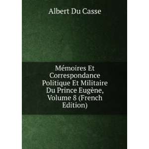   Du Prince EugÃ¨ne, Volume 8 (French Edition) Albert Du Casse Books