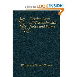  Election Laws of Wisconsin with Notes and Forms Wisconsin 
