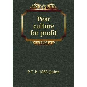  Pear culture for profit P T. b. 1838 Quinn Books